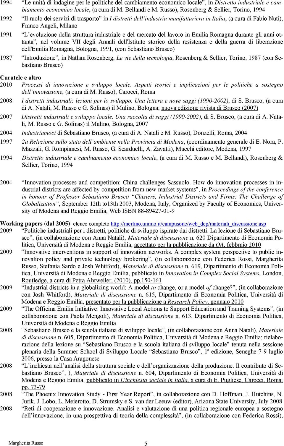 evoluzione della struttura industriale e del mercato del lavoro in Emilia Romagna durante gli anni ottanta, nel volume VII degli Annali dell'istituto storico della resistenza e della guerra di