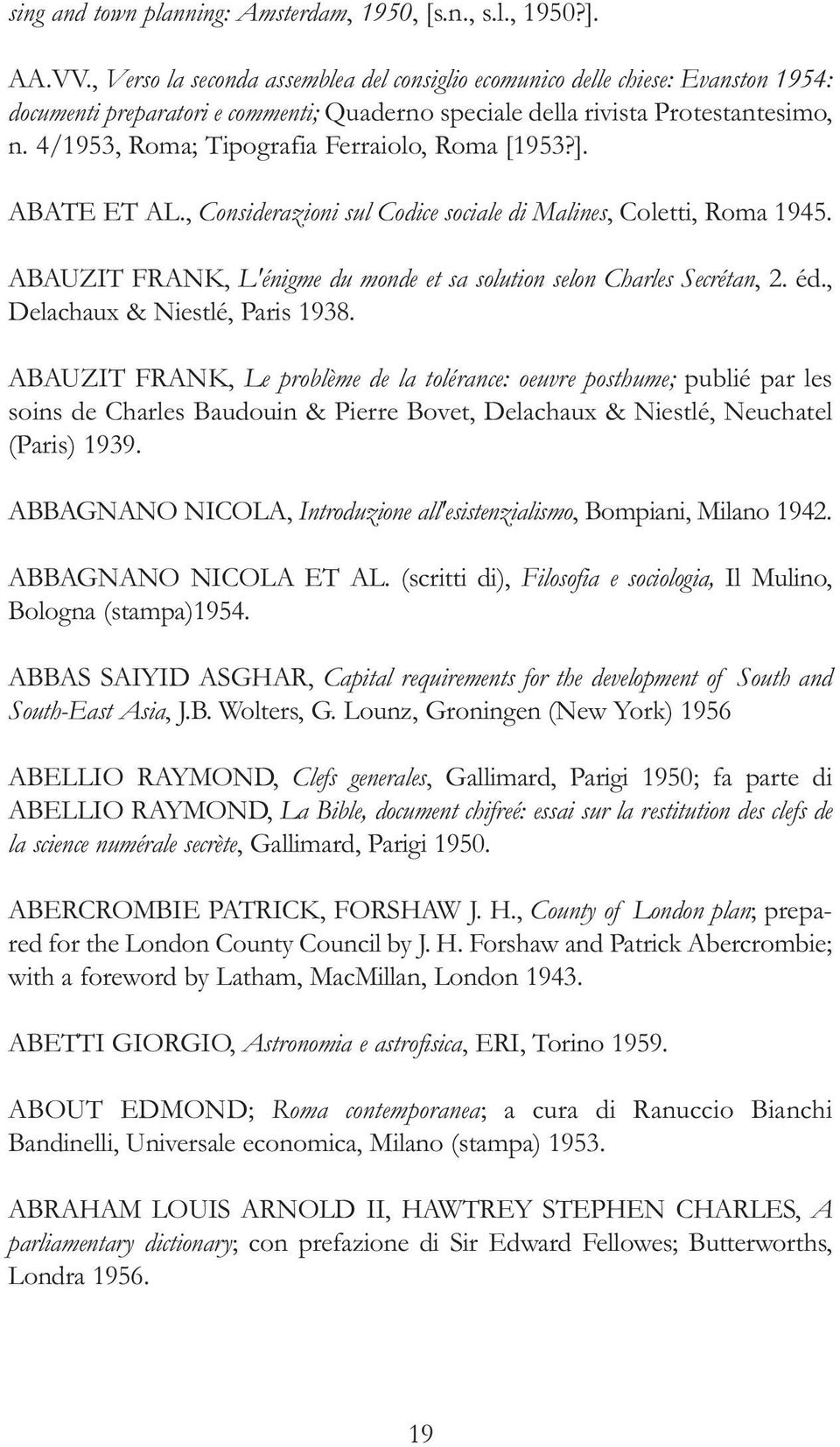4/1953, Roma; Tipografia Ferraiolo, Roma [1953?]. ABATE ET AL., Considerazioni sul Codice sociale di Malines, Coletti, Roma 1945.