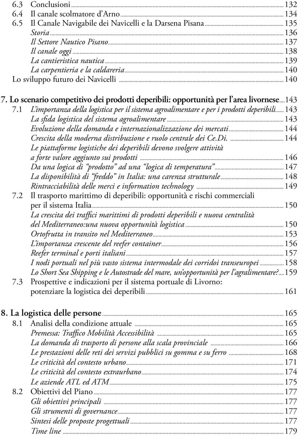 ..143 7.1 L importanza della logistica per il sistema agroalimentare e per i prodotti deperibili... 143 La sfida logistica del sistema agroalimentare.