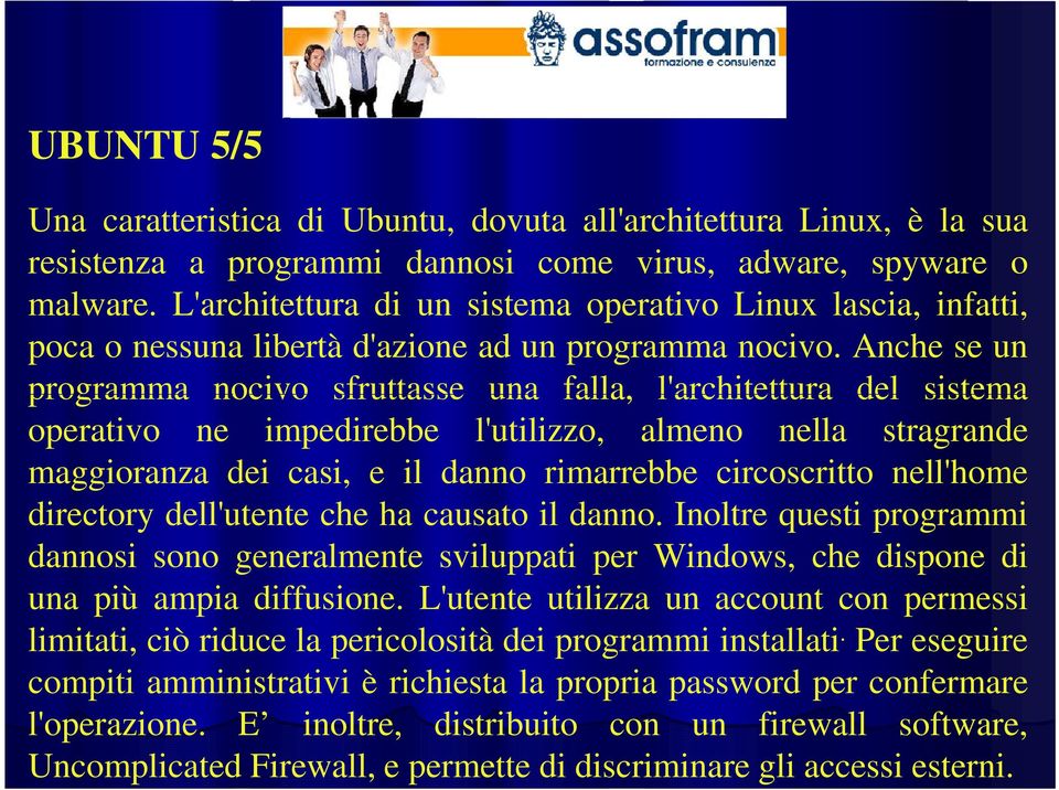 Anche se un programma nocivo sfruttasse una falla, l'architettura del sistema operativo ne impedirebbe l'utilizzo, almeno nella stragrande maggioranza dei casi, e il danno rimarrebbe circoscritto