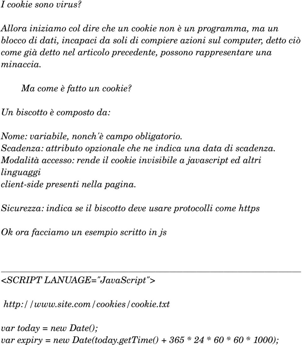 rappresentare una minaccia. Ma come è fatto un cookie? Un biscotto è composto da: Nome: variabile, nonch'è campo obligatorio. Scadenza: attributo opzionale che ne indica una data di scadenza.