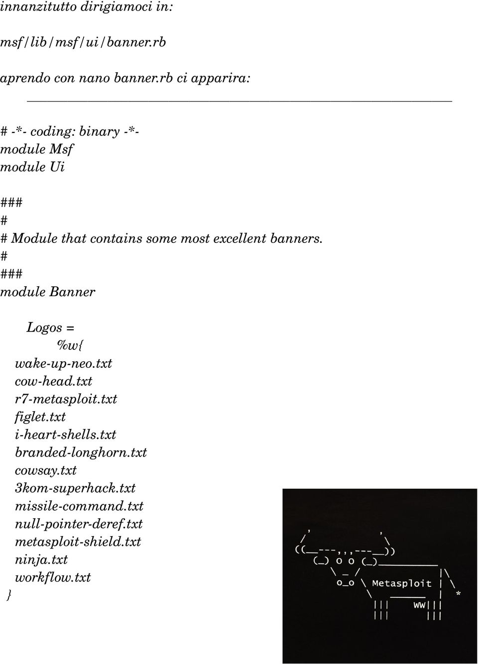 banners. # ### module Banner Logos = %w{ wake up neo.txt cow head.txt r7 metasploit.txt figlet.