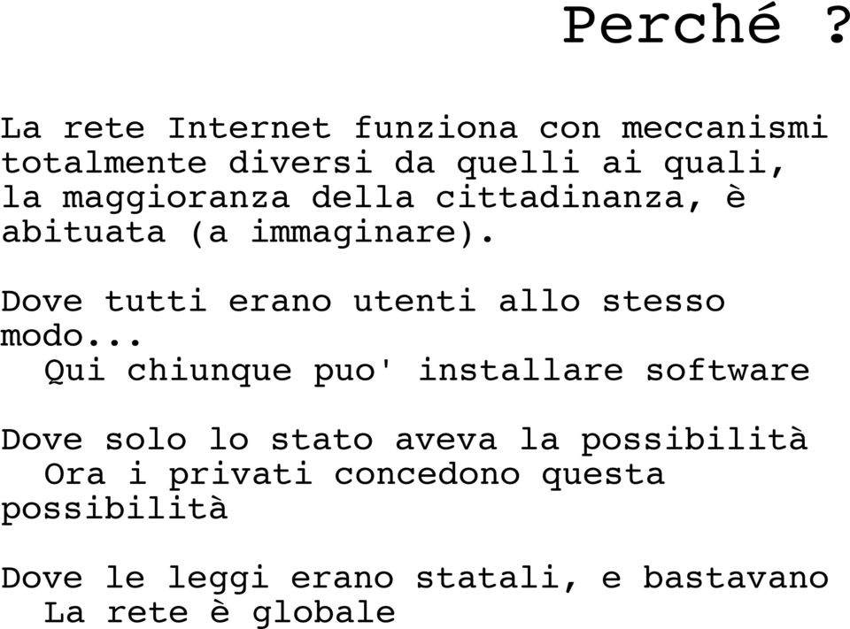 maggioranza della cittadinanza, è abituata (a immaginare).