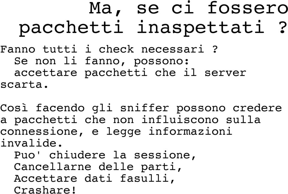 Così facendo gli sniffer possono credere a pacchetti che non influiscono sulla