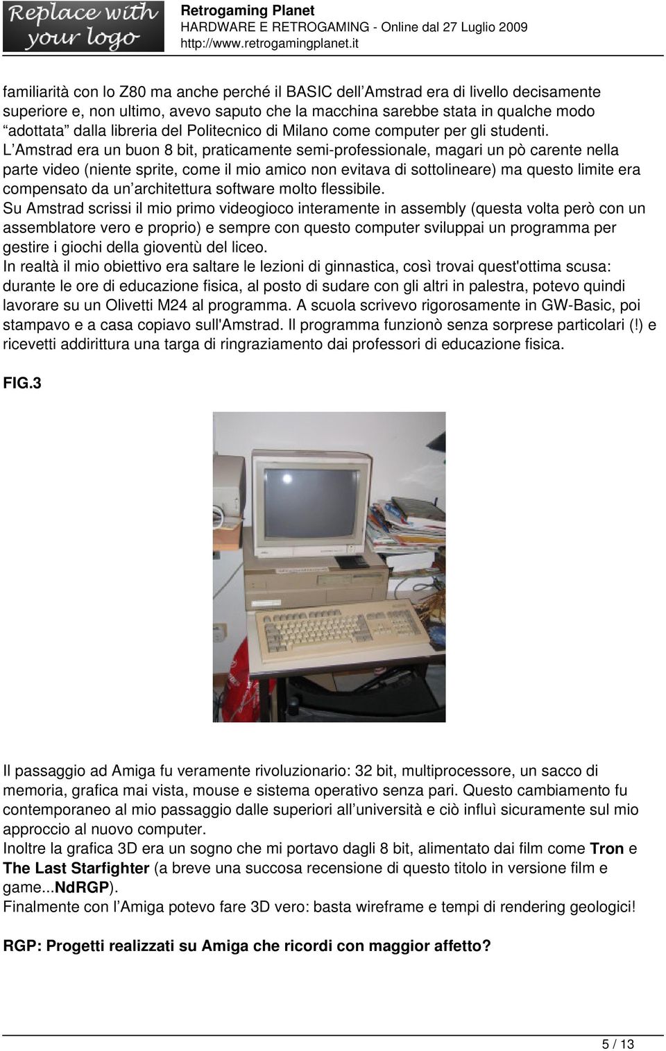 L Amstrad era un buon 8 bit, praticamente semi-professionale, magari un pò carente nella parte video (niente sprite, come il mio amico non evitava di sottolineare) ma questo limite era compensato da