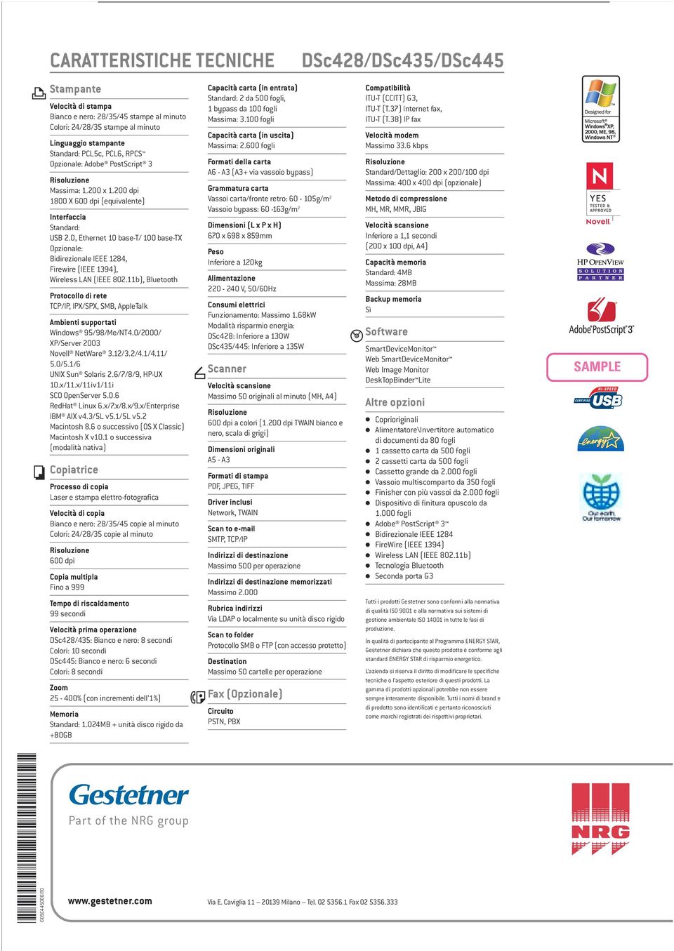 0, Ethernet 10 base-t/ 100 base-tx Opzionale: Bidirezionale IEEE 1284, Firewire (IEEE 1394), Wireless LAN (IEEE 802.