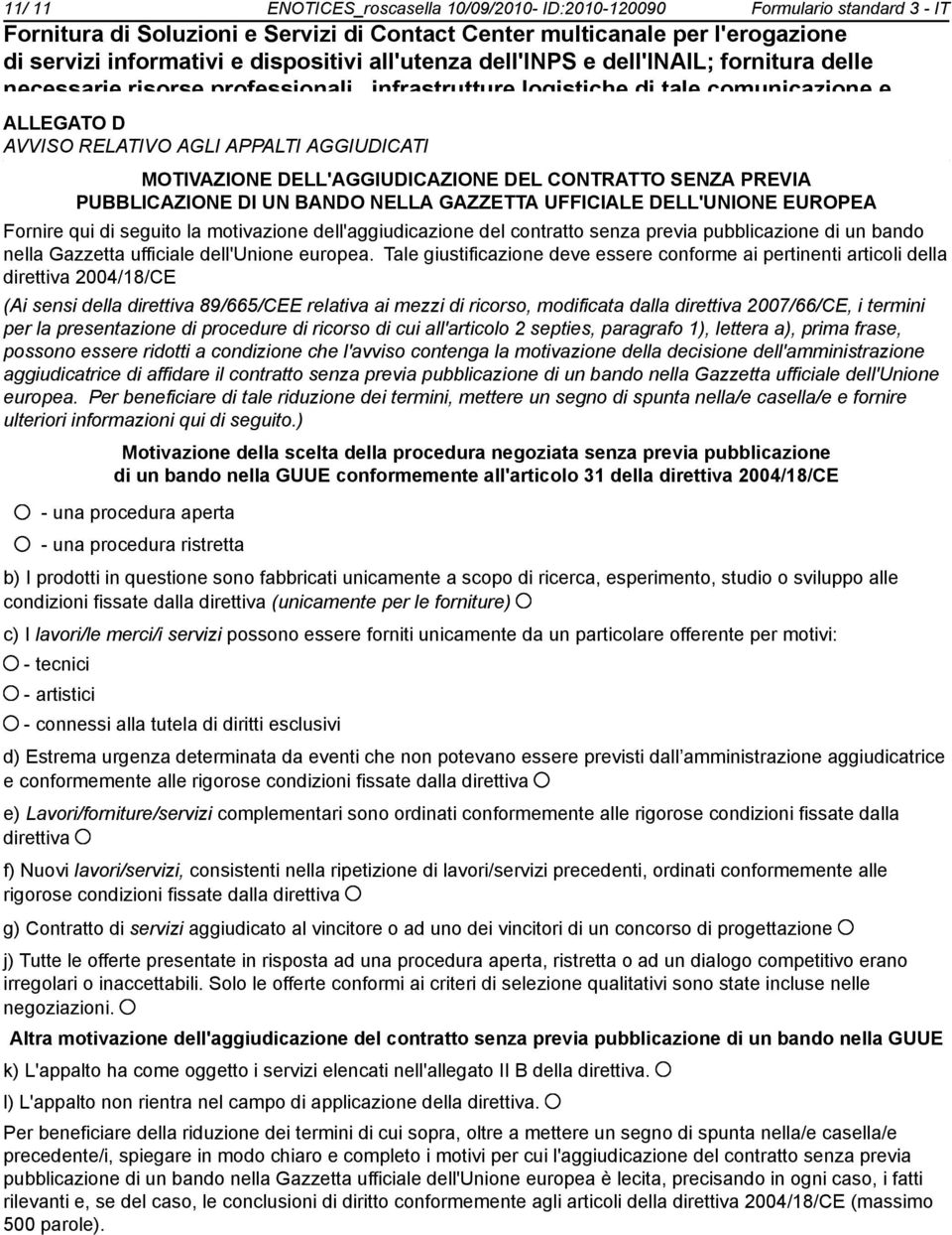 DI UN BANDO NELLA GAZZETTA UFFICIALE DELL'UNIONE EUROPEA Fornire qui di seguito la motivazione dell'aggiudicazione del contratto senza previa pubblicazione di un bando nella Gazzetta ufficiale