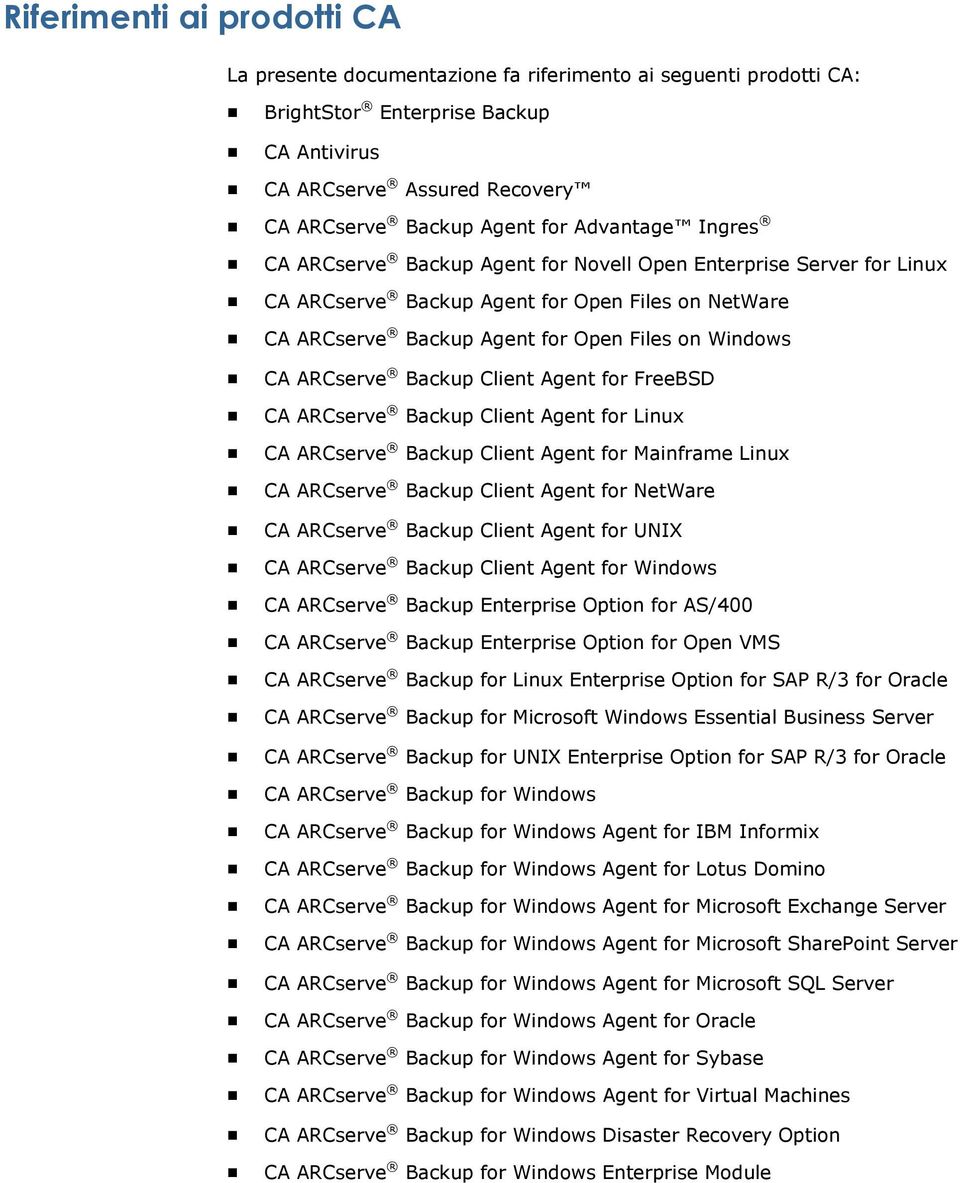 Backup Client Agent for FreeBSD CA ARCserve Backup Client Agent for Linux CA ARCserve Backup Client Agent for Mainframe Linux CA ARCserve Backup Client Agent for NetWare CA ARCserve Backup Client