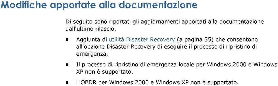 Aggiunta di utilità Disaster Recovery (a pagina 35) che consentono all'opzione Disaster Recovery di eseguire