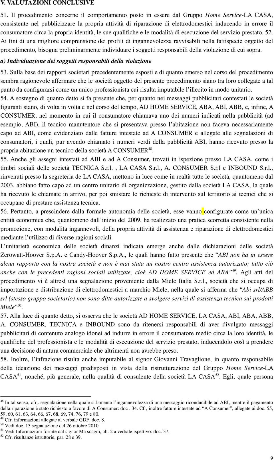 consumatore circa la propria identità, le sue qualifiche e le modalità di esecuzione del servizio prestato. 52.