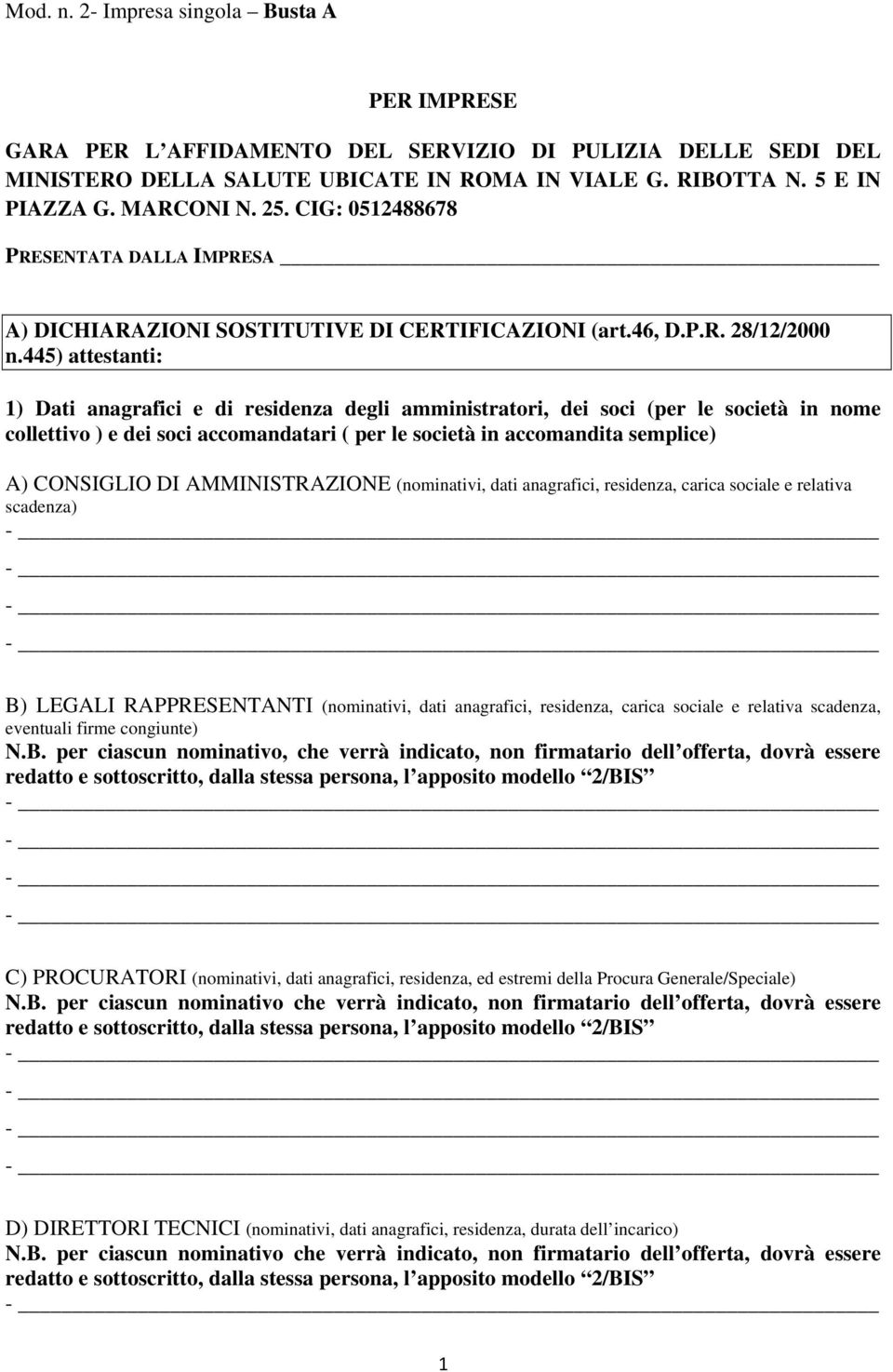 445) attestanti: 1) Dati anagrafici e di residenza degli amministratori, dei soci (per le società in nome collettivo ) e dei soci accomandatari ( per le società in accomandita semplice) A) CONSIGLIO