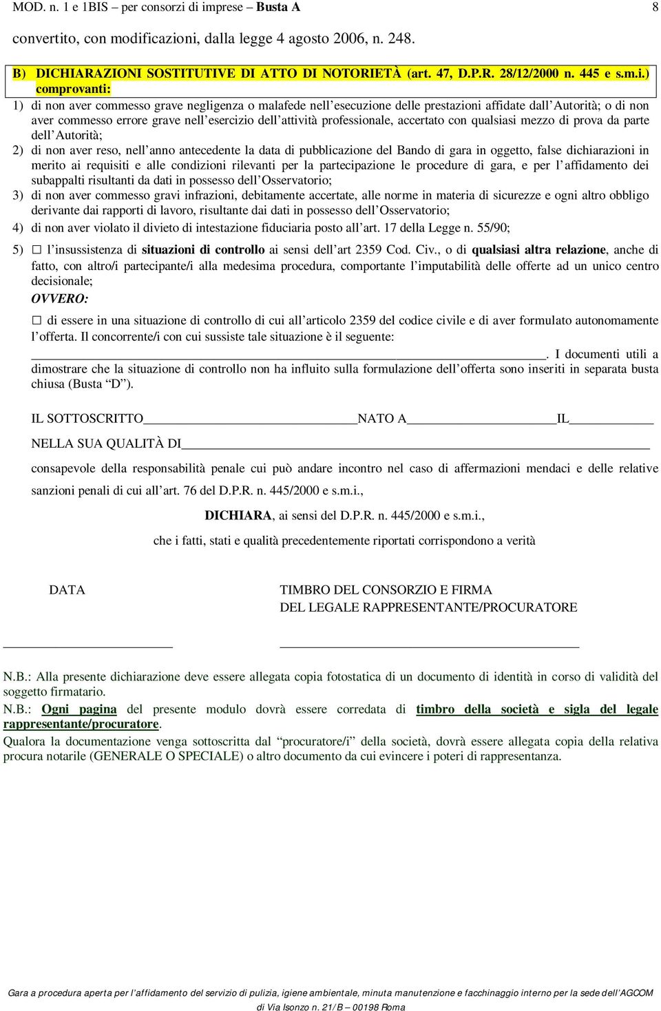 icazioni, dalla legge 4 agosto 2006, n. 248. B) DICHIARAZIONI SOSTITUTIVE DI ATTO DI NOTORIETÀ (art. 47, D.P.R. 28/12/2000 n. 445 e s.m.i.) comprovanti: 1) di non aver commesso grave negligenza o