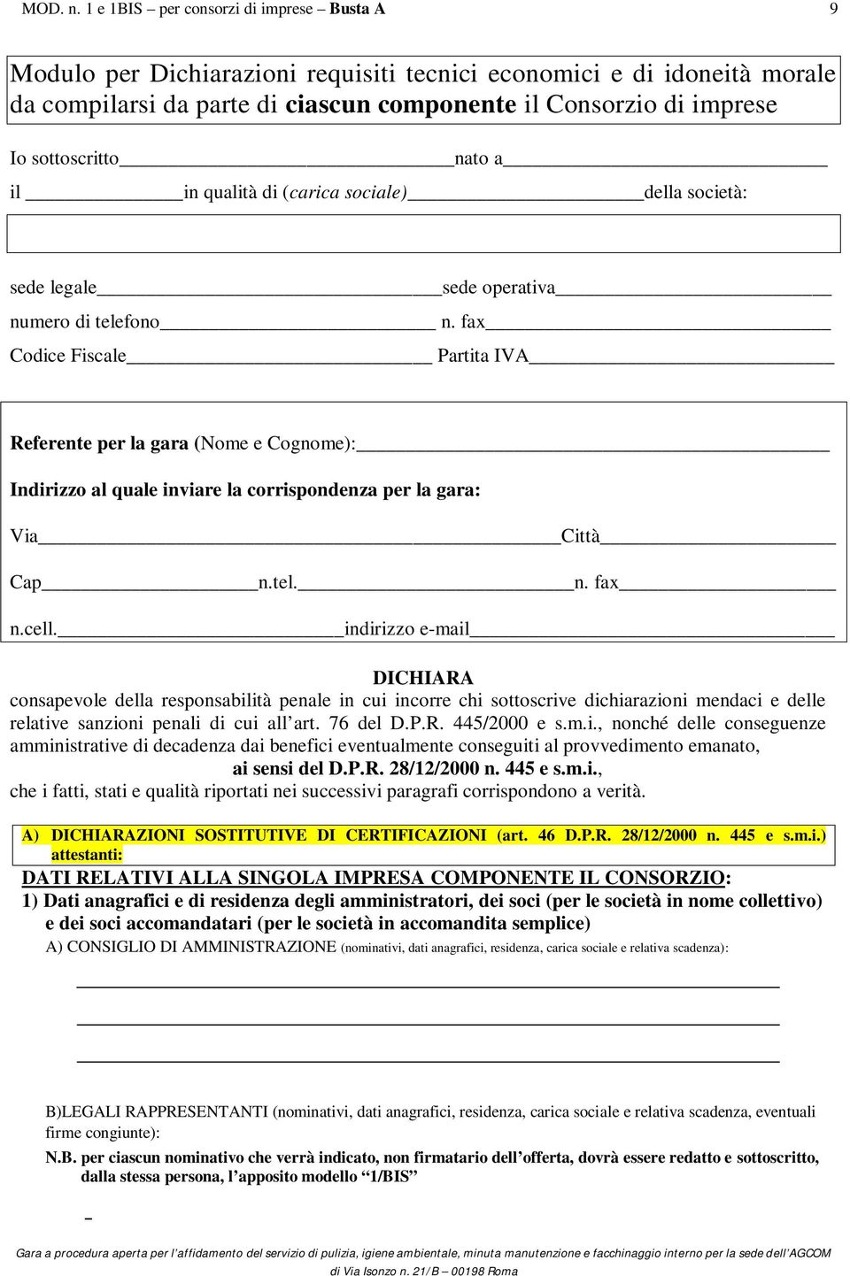 fax Codice Fiscale Partita IVA Referente per la gara (Nome e Cognome): Indirizzo al quale inviare la corrispondenza per la gara: Via Città Cap n.tel. n. fax n.cell.