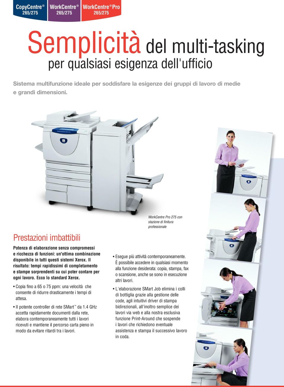 Prestazioni imbattibili WorkCentre Pro 275 con stazione di finitura professionale Potenza di elaborazione senza compromessi e ricchezza di funzioni: un'ottima combinazione disponibile in tutti questi