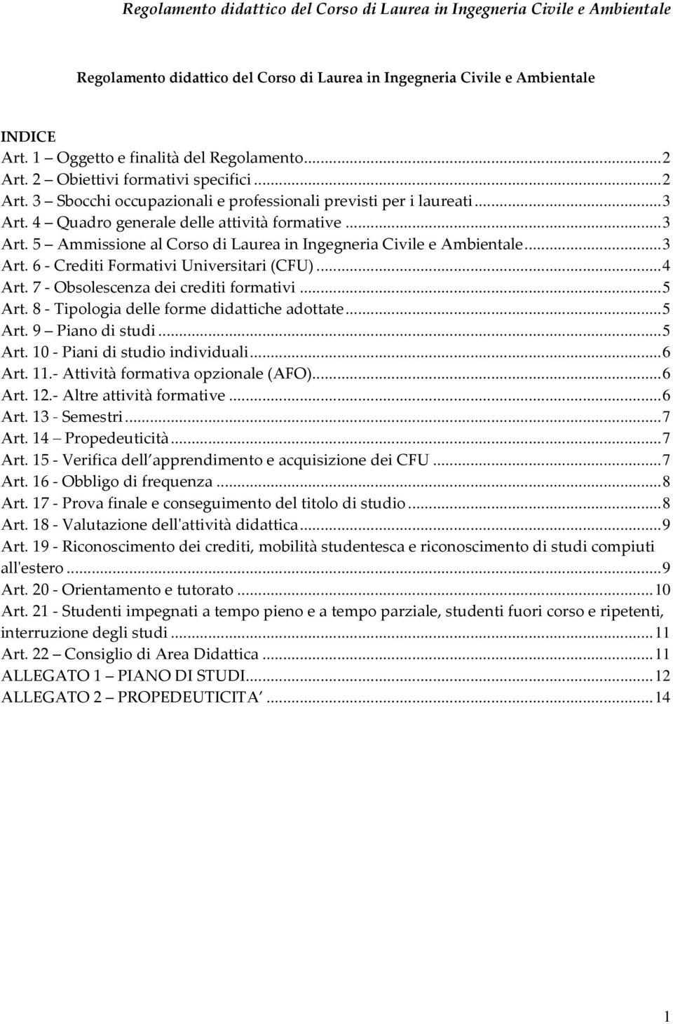 7 - Obsolescenza dei crediti formativi...5 Art. 8 - Tipologia delle forme didattiche adottate...5 Art. 9 Piano di studi...5 Art. 10 - Piani di studio individuali...6 Art. 11.