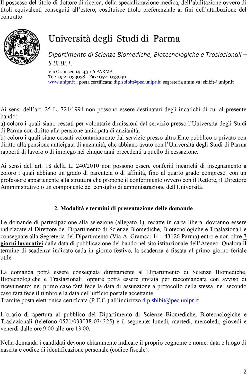 724/1994 non possono essere destinatari degli incarichi di cui al presente bando: a) coloro i quali siano cessati per volontarie dimissioni dal servizio presso l Università degli Studi di Parma con
