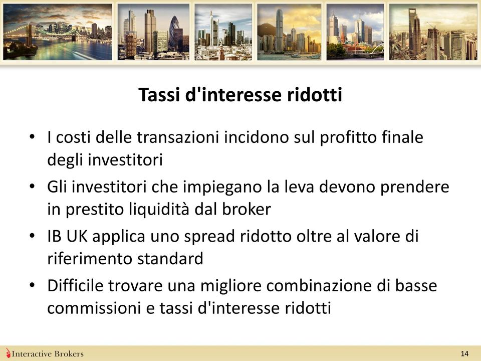 dal broker IB UK applica uno spread ridotto oltre al valore di riferimento standard