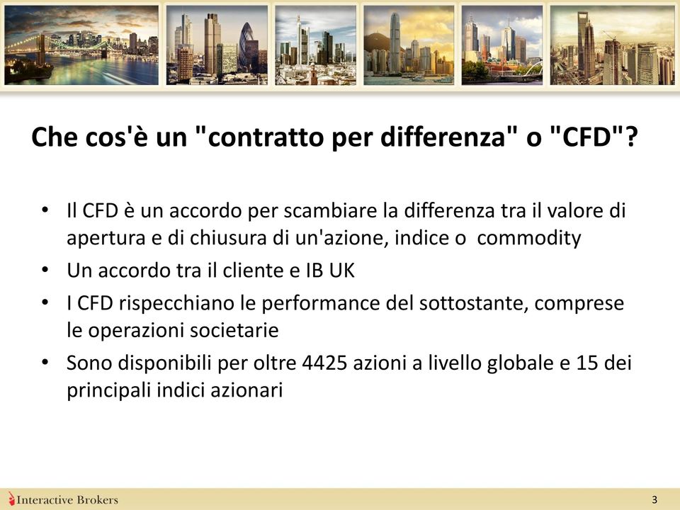 un'azione, indice o commodity Un accordo tra il cliente e IB UK I CFD rispecchiano le