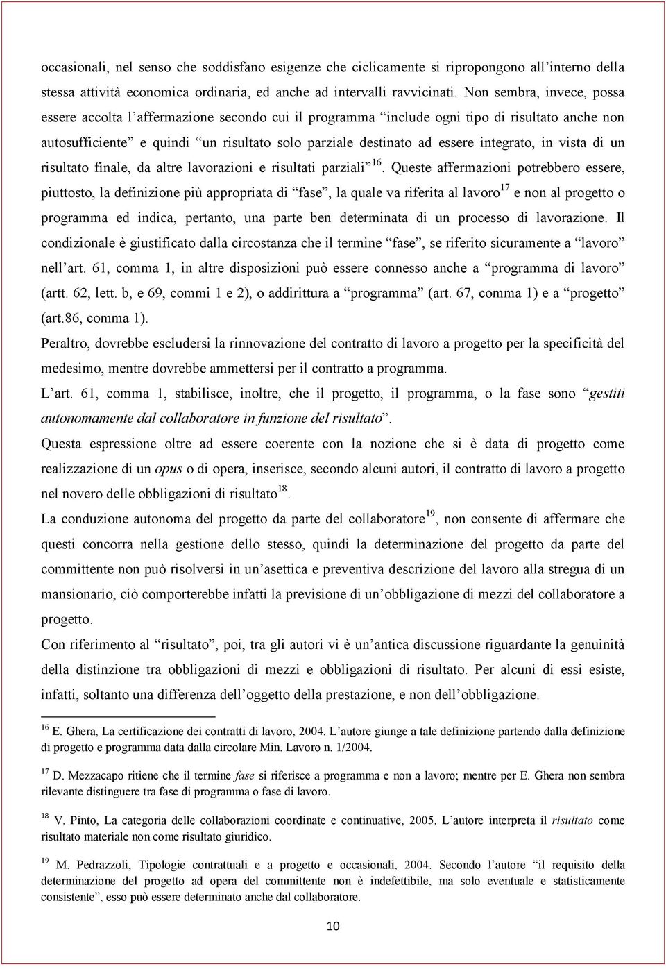 integrato, in vista di un risultato finale, da altre lavorazioni e risultati parziali 16.