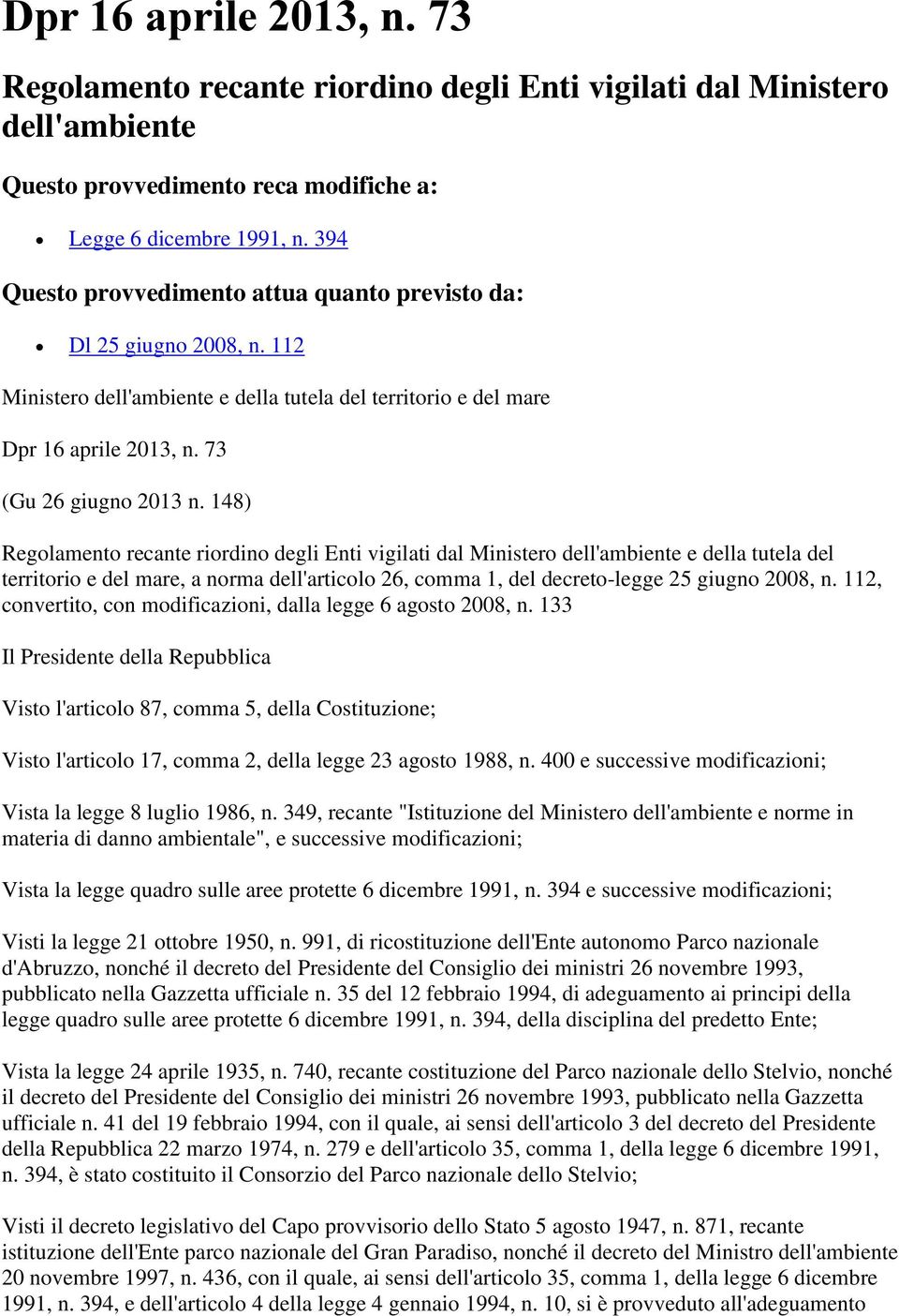 148) Regolamento recante riordino degli Enti vigilati dal Ministero dell'ambiente e della tutela del territorio e del mare, a norma dell'articolo 26, comma 1, del decreto-legge 25 giugno 2008, n.