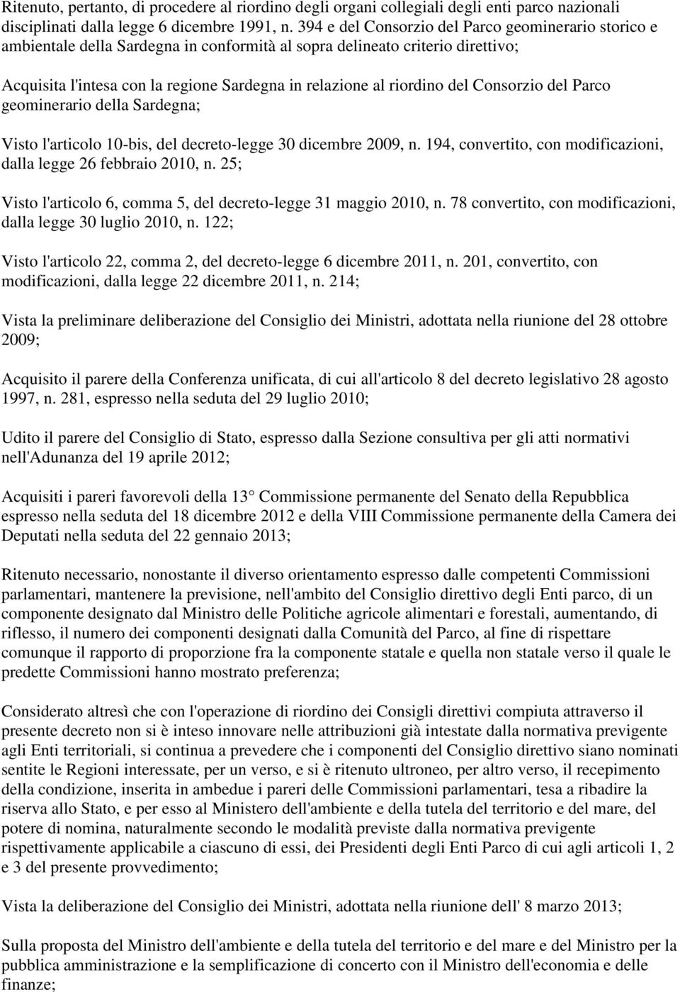 del Consorzio del Parco geominerario della Sardegna; Visto l'articolo 10-bis, del decreto-legge 30 dicembre 2009, n. 194, convertito, con modificazioni, dalla legge 26 febbraio 2010, n.