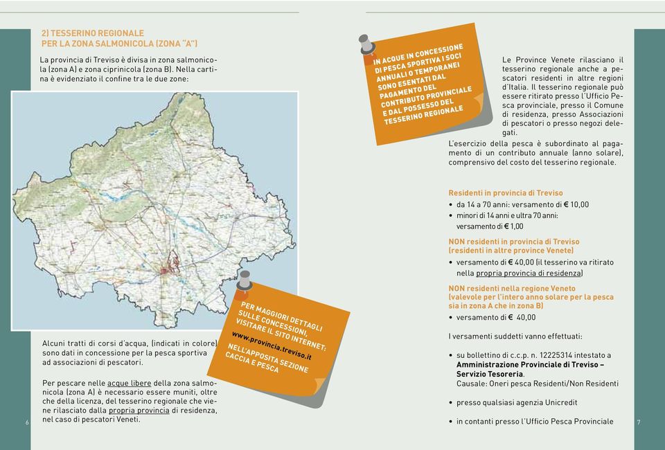 tesserino regionale Le Province Venete rilasciano il tesserino regionale anche a pescatori residenti in altre regioni d Italia.