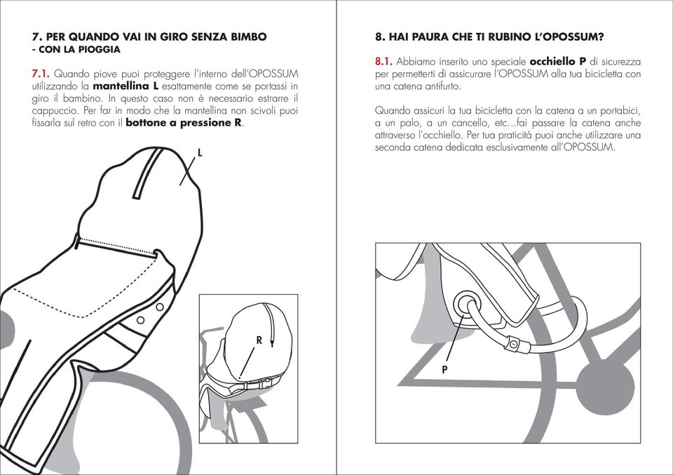 8.1. Abbiamo inserito uno speciale occhiello P di sicurezza per permetterti di assicurare l OPOSSUM alla tua bicicletta con una catena antifurto.