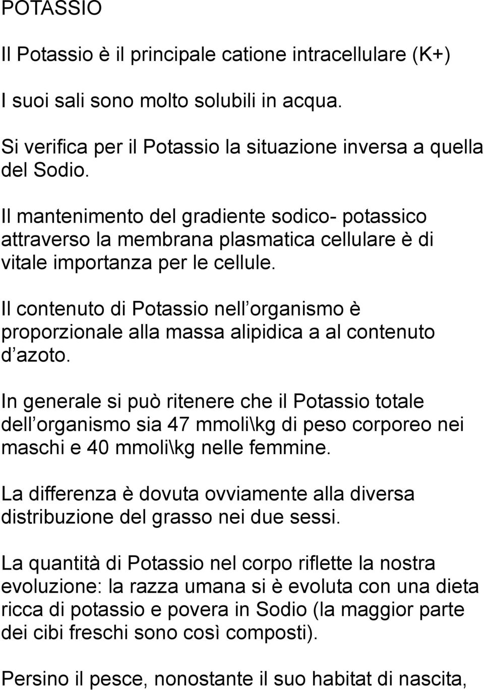 Il contenuto di Potassio nell organismo è proporzionale alla massa alipidica a al contenuto d azoto.