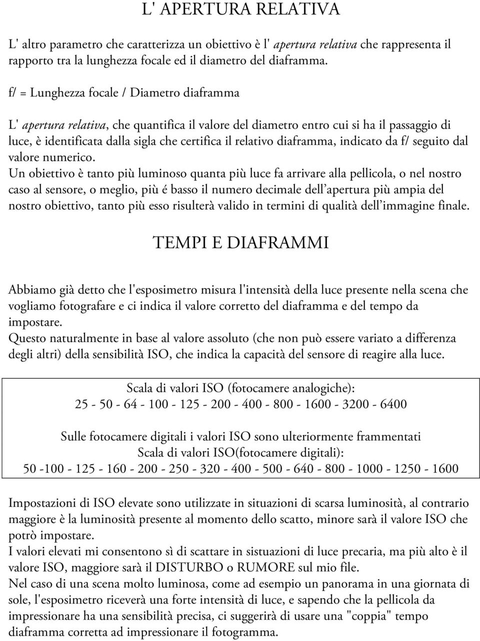 diaframma, indicato da f/ seguito dal valore numerico.