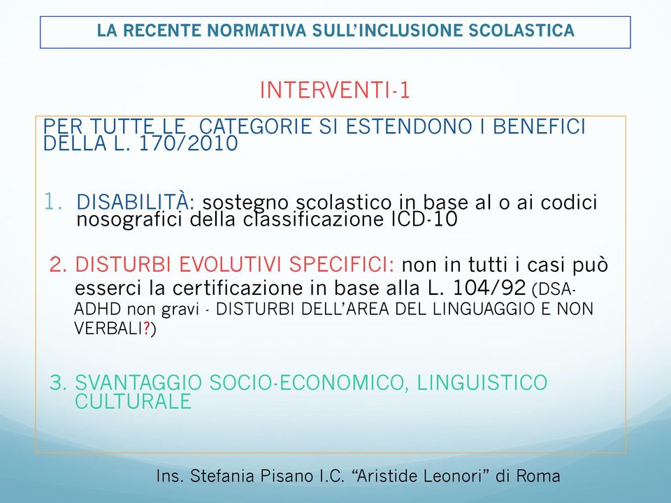 DISTURBI EVOLUTIVI SPECIFICI: non in tutti i casi può esserci la certificazione in base alla L.