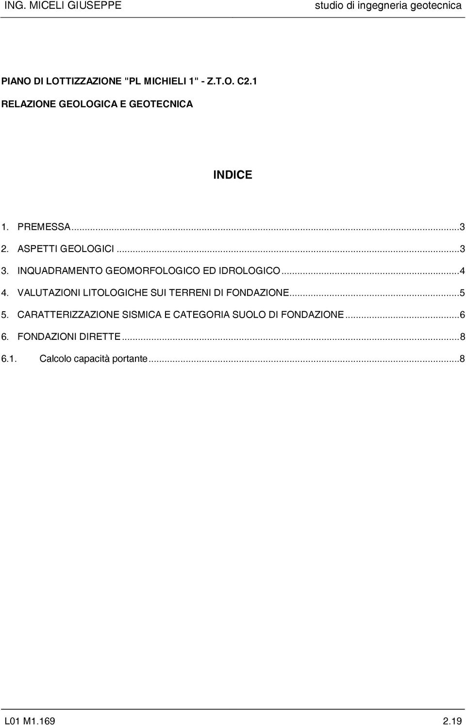 VALUTAZIONI LITOLOGICHE SUI TERRENI DI FONDAZIONE...5 5.