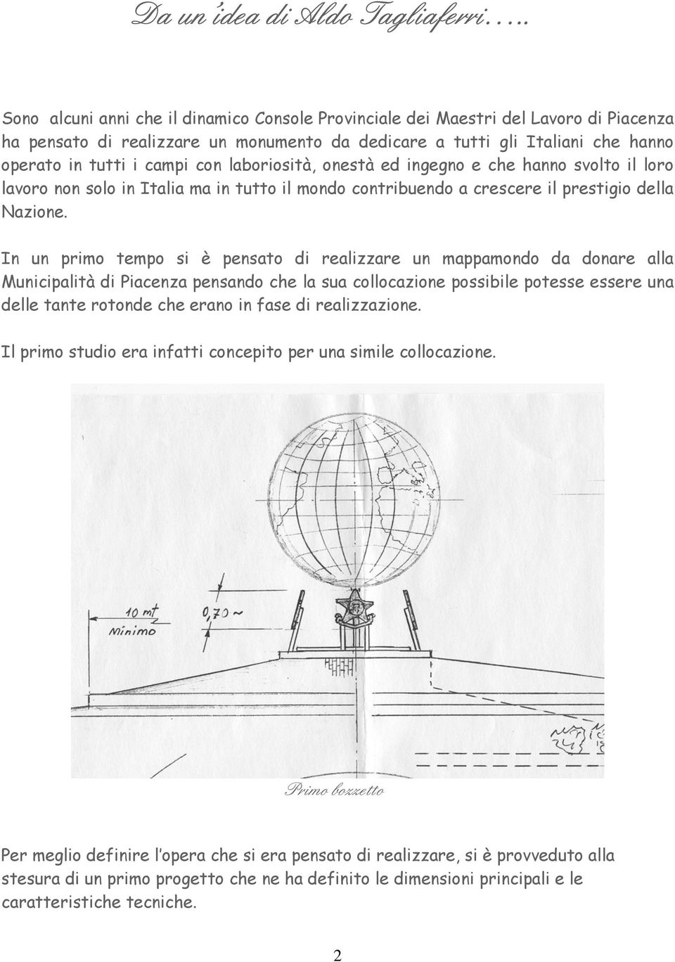 laboriosità, onestà ed ingegno e che hanno svolto il loro lavoro non solo in Italia ma in tutto il mondo contribuendo a crescere il prestigio della Nazione.