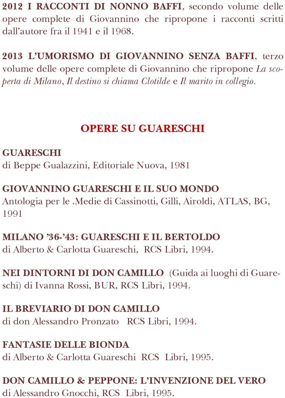 OPERE SU GUARESCHI GUARESCHI di Beppe Gualazzini, Editoriale Nuova, 1981 GIOVANNINO GUARESCHI E IL SUO MONDO Antologia per le.