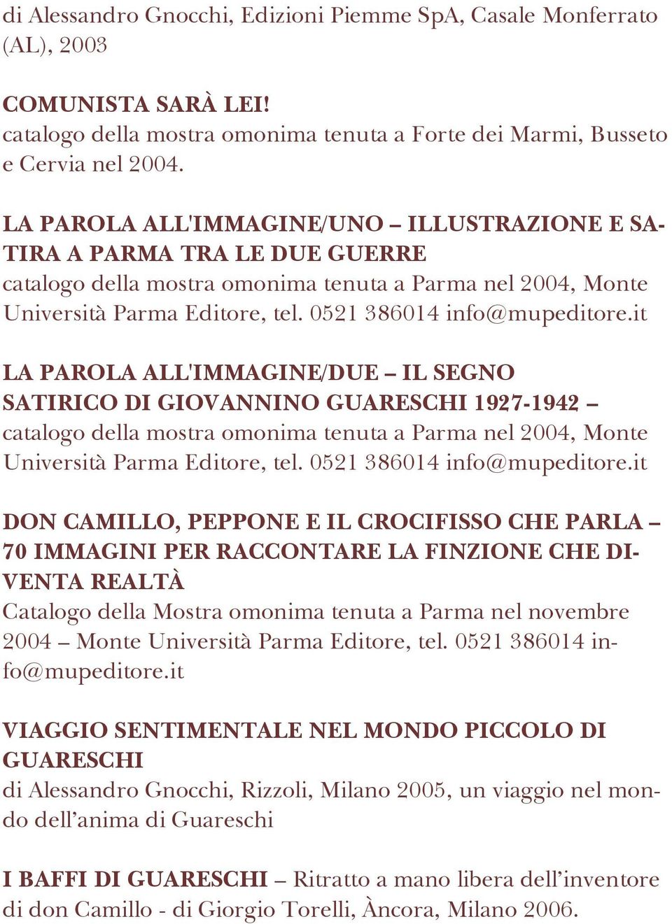 it LA PAROLA ALL'IMMAGINE/DUE IL SEGNO SATIRICO DI GIOVANNINO GUARESCHI 1927-1942 catalogo della mostra omonima tenuta a Parma nel 2004, Monte Università Parma Editore, tel.