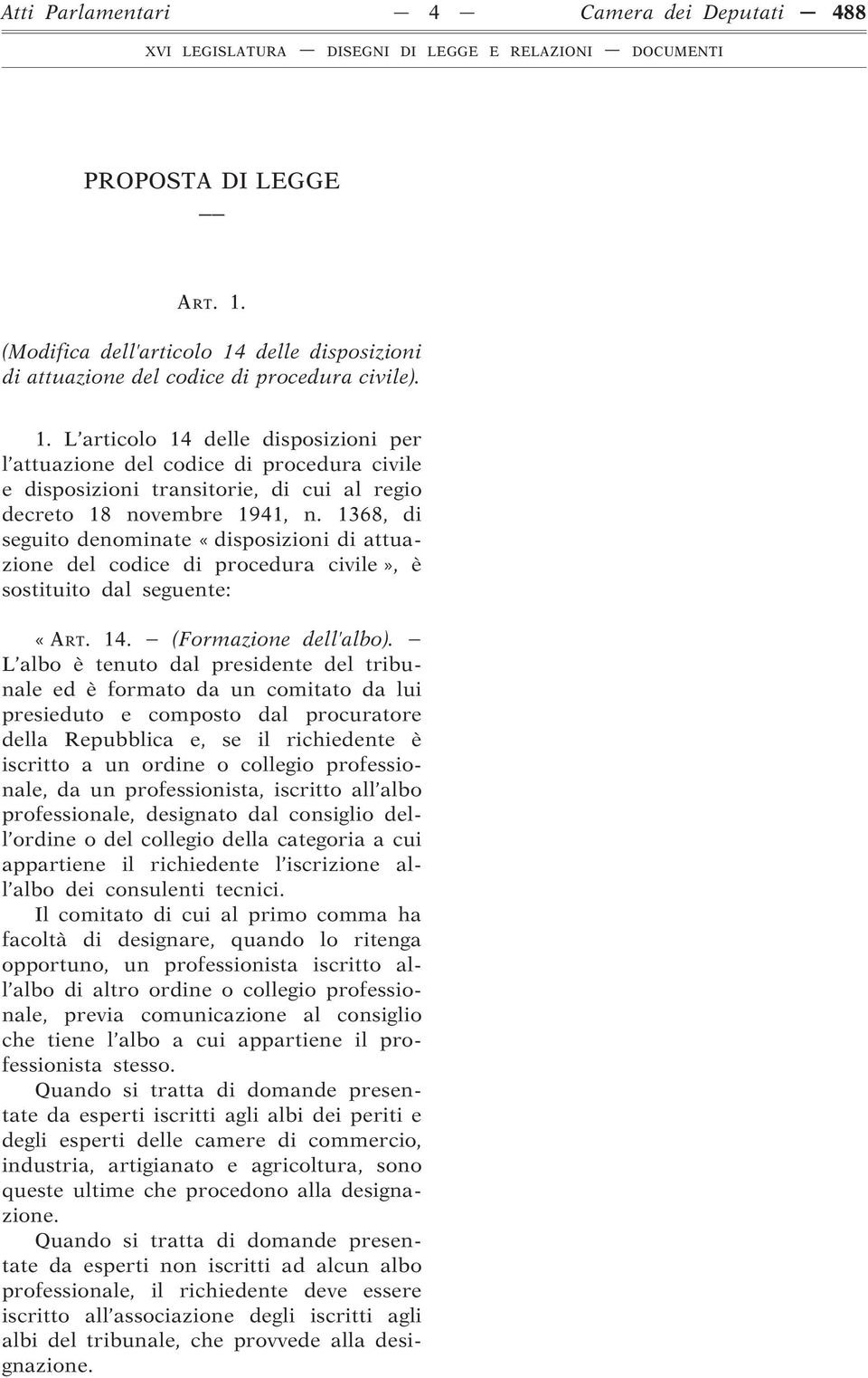 1368, di seguito denominate «disposizioni di attuazione del codice di procedura civile», è sostituito dal seguente: «ART. 14. (Formazione dell albo).
