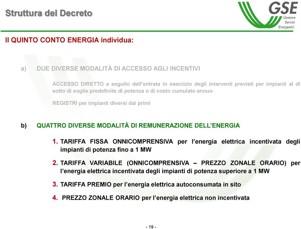 TARIFFA FISSA ONNICOMPRENSIVA per l energia elettrica incentivata degli impianti di potenza fino a 1 MW 2.