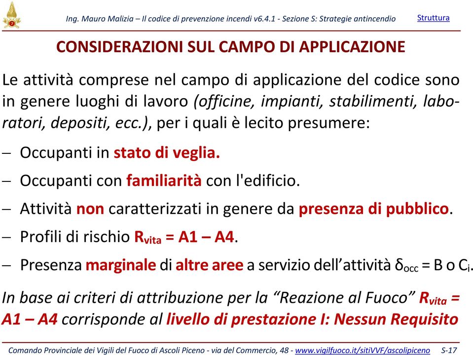 Profili di rischio R vita = A1 A4. Presenza marginale di altre aree a servizio dell attività δ occ = B o C i.