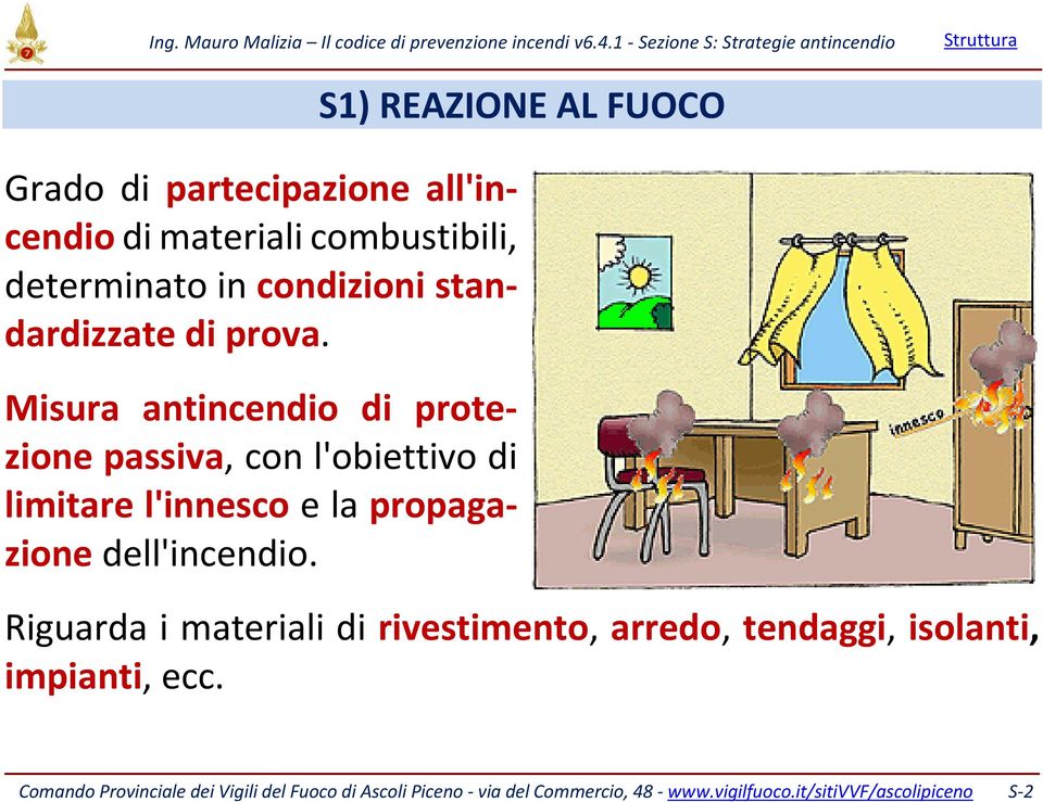 S1) REAZIONE AL FUOCO Riguarda i materiali di rivestimento, arredo, tendaggi, isolanti, impianti, ecc.