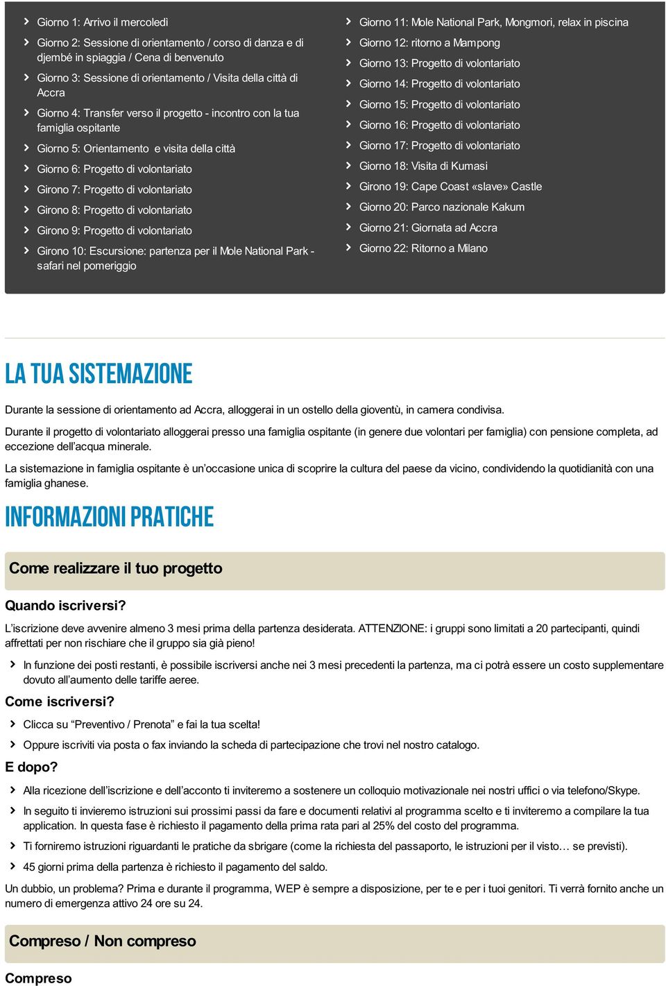 volontariato Girono 7: Progetto di volontariato Girono 8: Progetto di volontariato Girono 9: Progetto di volontariato Girono 10: Escursione: partenza per il Mole National Park - safari nel pomeriggio