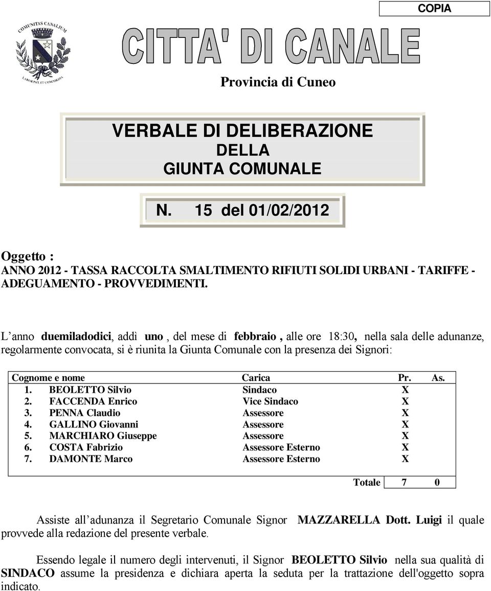 L anno duemiladodici, addå uno, del mese di febbraio, alle ore 18:30, nella sala delle adunanze, regolarmente convocata, si Ç riunita la Giunta Comunale con la presenza dei Signori: Cognome e nome