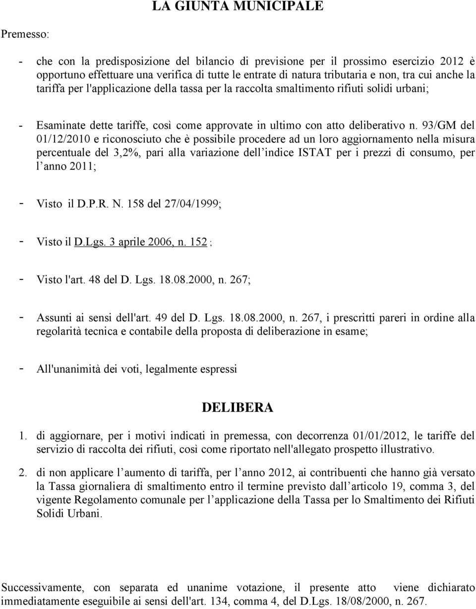 93/GM del 01/12/2010 e riconosciuto che Ç possibile procedere ad un loro aggiornamento nella misura percentuale del 3,2%, pari alla variazione dell indice ISTAT per i prezzi di consumo, per l anno