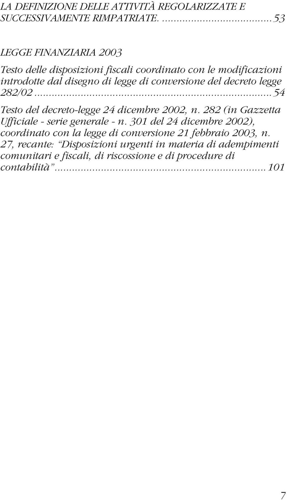 conversione del decreto legge 282/02... 54 Testo del decreto-legge 24 dicembre 2002, n. 282 (in Gazzetta Ufficiale - serie generale - n.