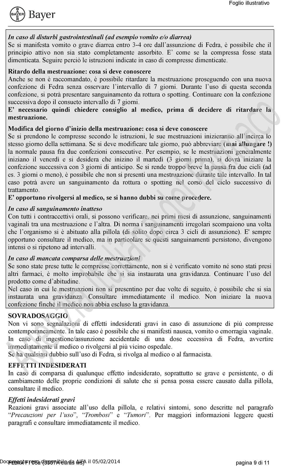 Ritardo della mestruazione: cosa si deve conoscere Anche se non è raccomandato, è possibile ritardare la mestruazione proseguendo con una nuova confezione di Fedra senza osservare l intervallo di 7