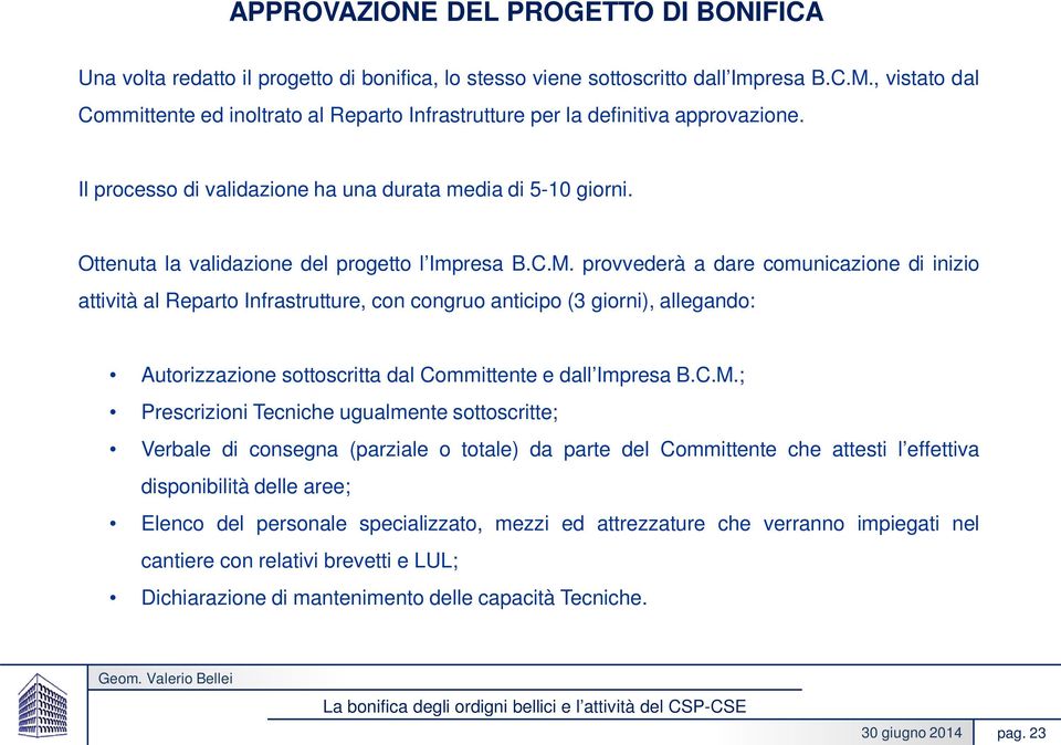 Ottenuta la validazione del progetto l Impresa B.C.M.