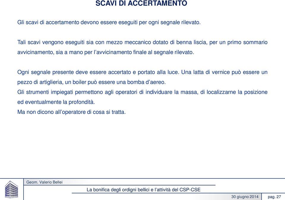 segnale rilevato. Ogni segnale presente deve essere accertato e portato alla luce.