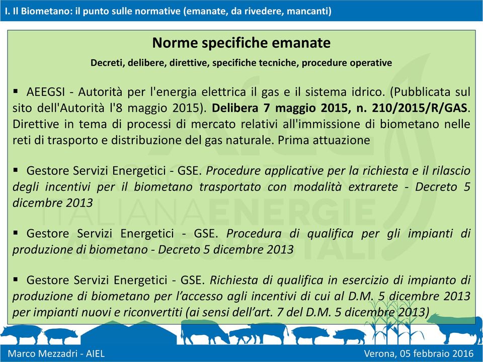 Direttive in tema di processi di mercato relativi all'immissione di biometano nelle reti di trasporto e distribuzione del gas naturale. Prima attuazione Gestore Servizi Energetici - GSE.