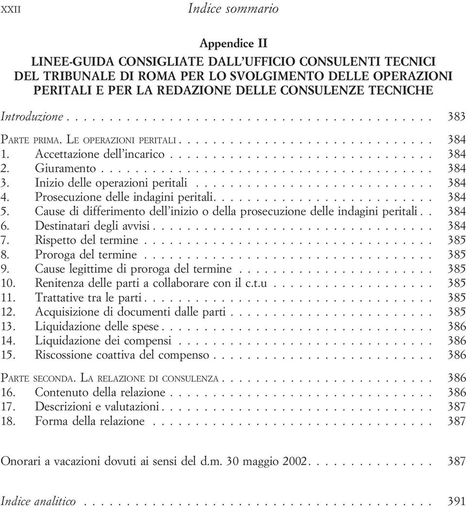 Prosecuzione delle indagini peritali.... 384 5. Cause di differimento dell inizio o della prosecuzione delle indagini peritali.. 384 6. Destinatari degli avvisi... 384 7. Rispetto del termine... 385 8.