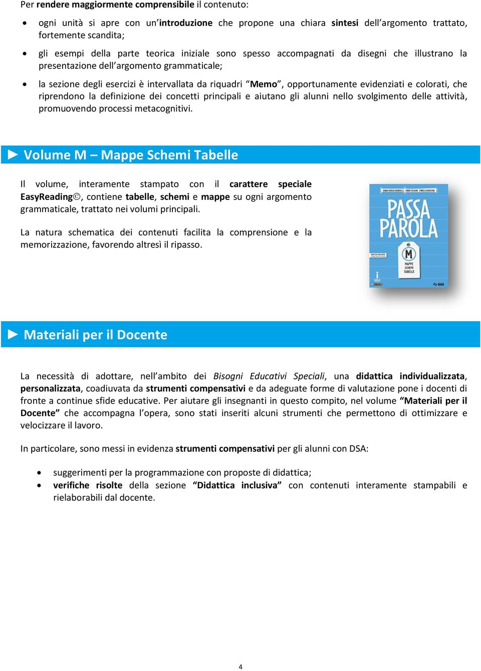 colorati, che riprendono la definizione dei concetti principali e aiutano gli alunni nello svolgimento delle attività, promuovendo processi metacognitivi.