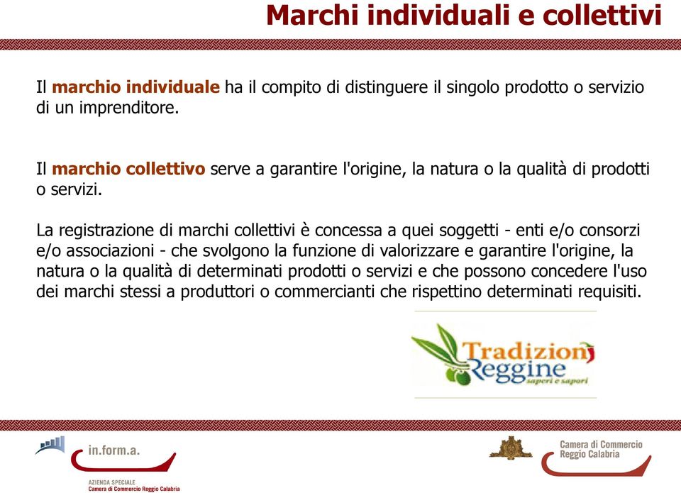 La registrazione di marchi collettivi è concessa a quei soggetti - enti e/o consorzi e/o associazioni - che svolgono la funzione di