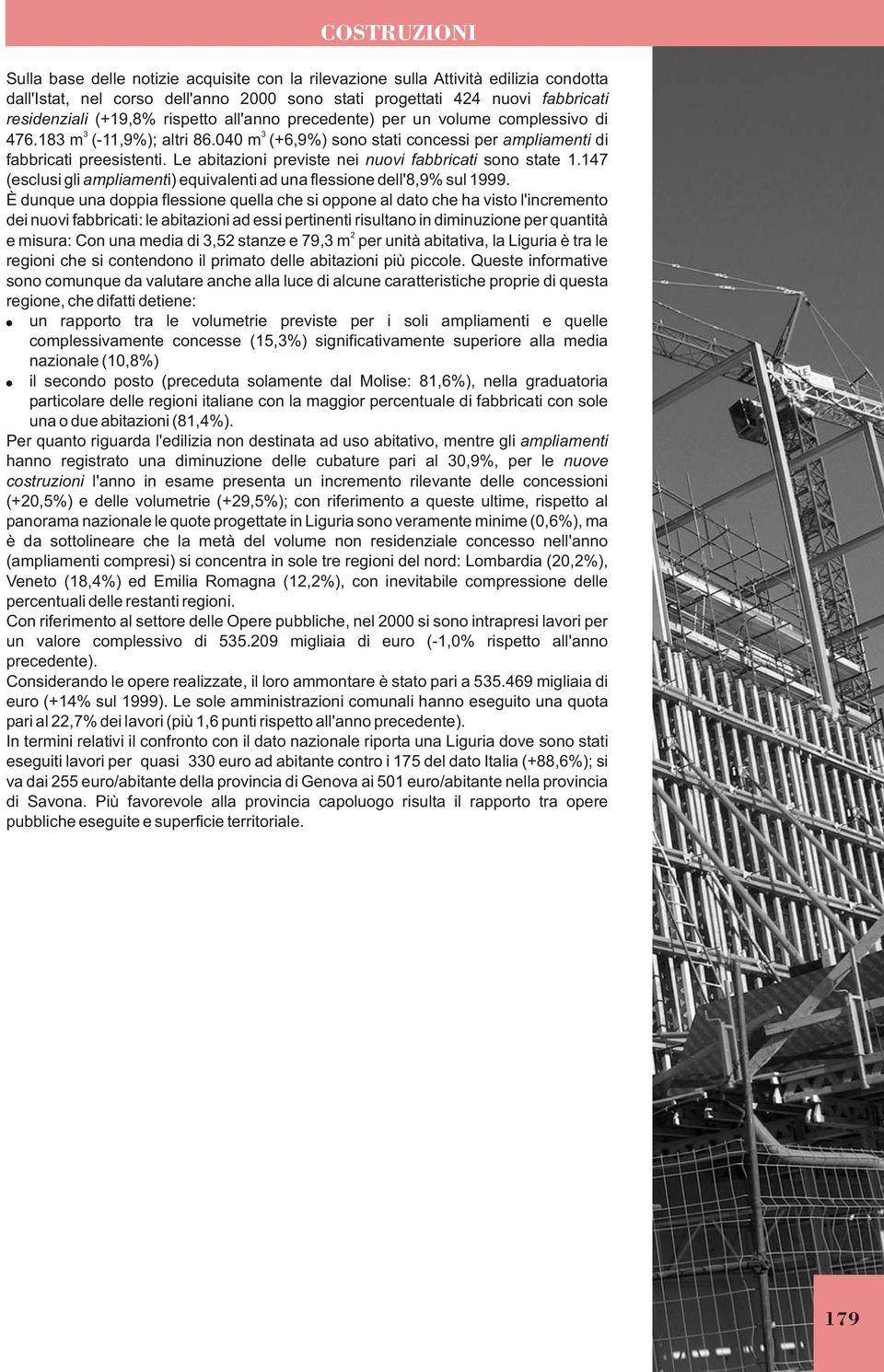 Le abitazioni previste nei nuovi fabbricati sono state 1.147 (esclusi gli ampliamenti) equivalenti ad una flessione dell'8,9% sul 1999.